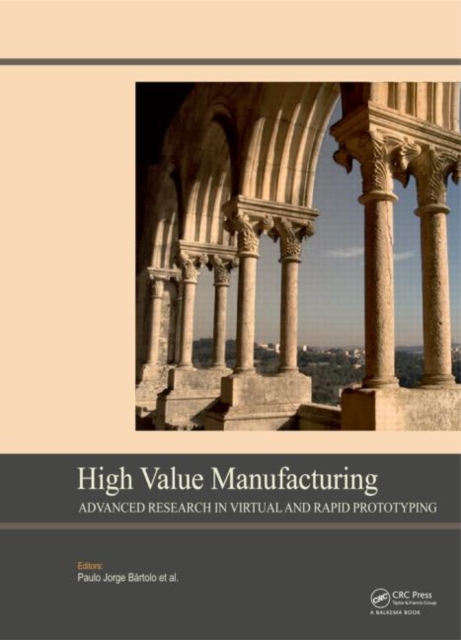 High Value Manufacturing: Advanced Research in Virtual and Rapid Prototyping : Proceedings of the 6th International Conference on Advanced Research in Virtual and Rapid Prototyping, Leiria, Portugal,, Hardback Book