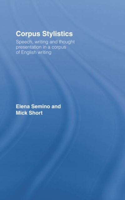 Corpus Stylistics : Speech, Writing and Thought Presentation in a Corpus of English Writing, Paperback / softback Book