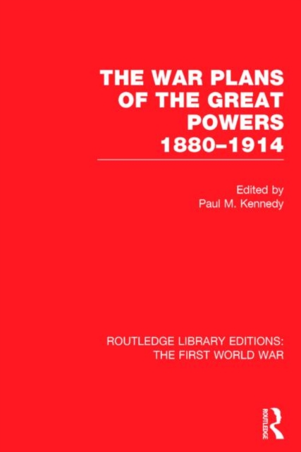 The War Plans of the Great Powers (RLE The First World War) : 1880-1914, Hardback Book