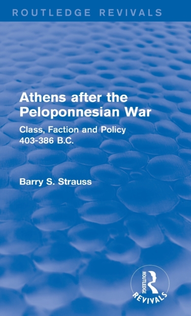 Athens after the Peloponnesian War (Routledge Revivals) : Class, Faction and Policy 403-386 B.C., Hardback Book