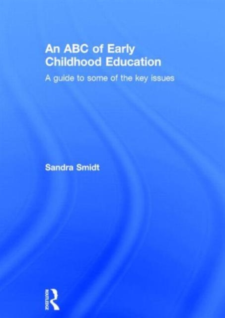 An ABC of Early Childhood Education : A guide to some of the key issues, Hardback Book