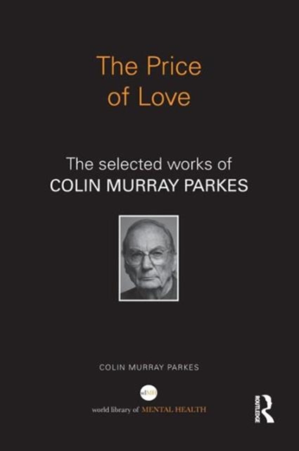 The Price of Love : The selected works of Colin Murray Parkes, Paperback / softback Book