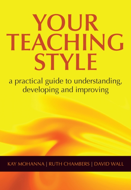 Your Teaching Style : A Practical Guide to Understanding, Developing and Improving, PDF eBook