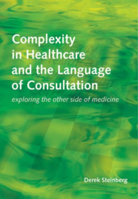 Complexity in Healthcare and the Language of Consultation : Exploring the Other Side of Medicine, PDF eBook