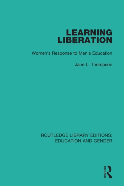 Learning Liberation : Women's Response to Men's Education, Paperback / softback Book