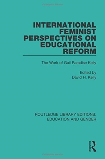 International Feminist Perspectives on Educational Reform : The Work of Gail Paradise Kelly, Paperback / softback Book