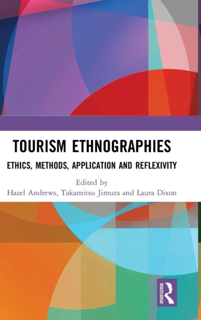 Tourism Ethnographies : Ethics, Methods, Application and Reflexivity, Book Tourism Ethnographies : Ethics, Methods, Application and Reflexivity, Book