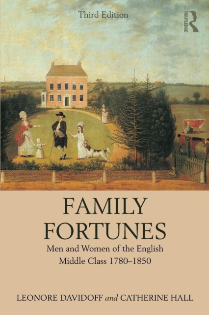 Family Fortunes : Men and Women of the English Middle Class 1780–1850, Paperback / softback Book