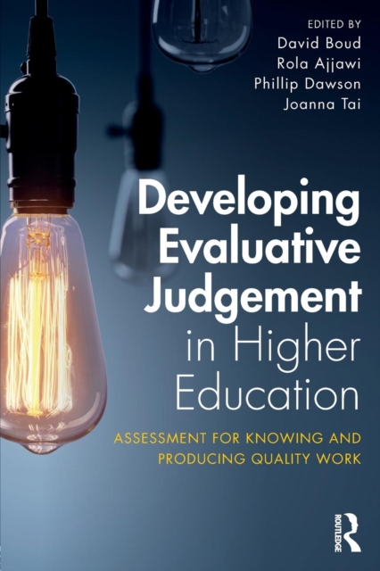Developing Evaluative Judgement in Higher Education : Assessment for Knowing and Producing Quality Work, Paperback / softback Book