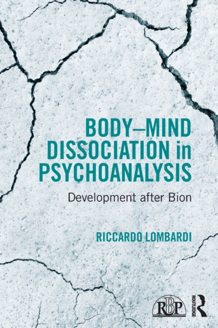 Body-Mind Dissociation in Psychoanalysis : Development after Bion, Paperback / softback Book