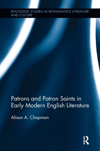 Patrons and Patron Saints in Early Modern English Literature, Paperback / softback Book