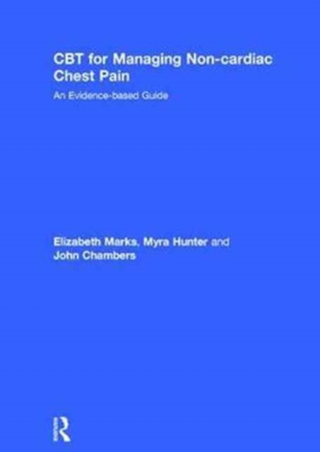 CBT for Managing Non-cardiac Chest Pain : An Evidence-based Guide, Hardback Book