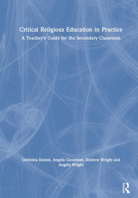 Critical Religious Education in Practice : A Teacher's Guide for the Secondary Classroom, Hardback Book