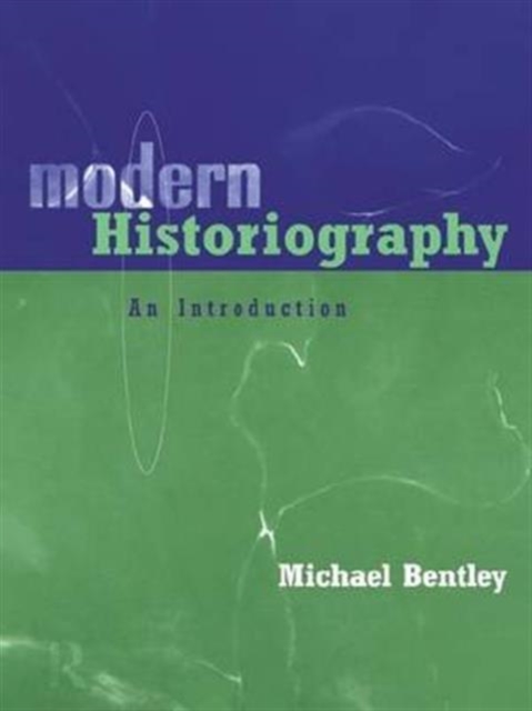 Modern Historiography : An Introduction, Hardback Book