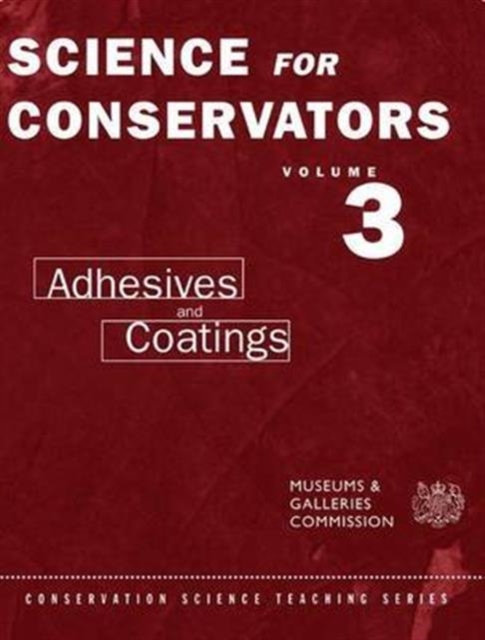 The Science For Conservators Series : Volume 3: Adhesives and Coatings, Hardback Book