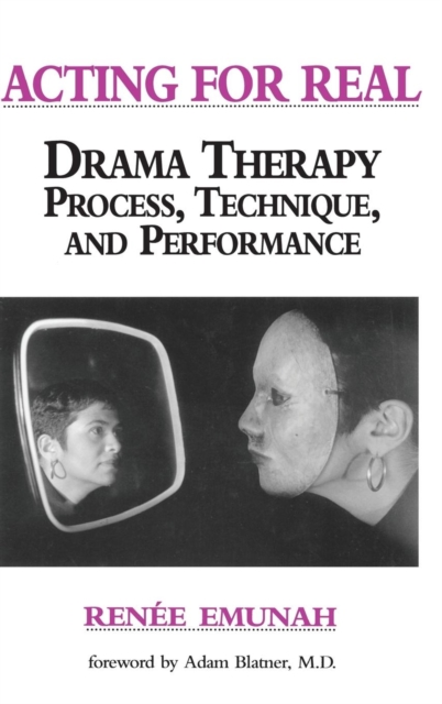Acting For Real : Drama Therapy Process, Technique, And Performance, Hardback Book