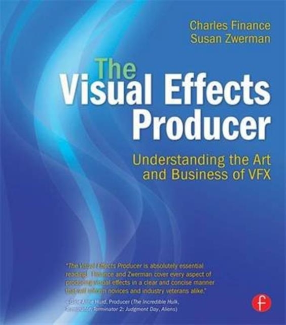 The Visual Effects Producer : Understanding the Art and Business of VFX, Hardback Book