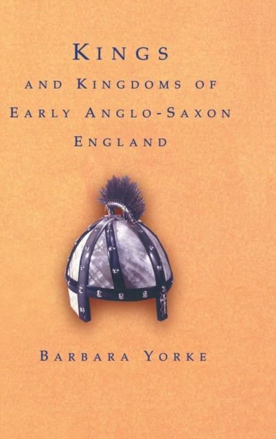 Kings and Kingdoms of Early Anglo-Saxon England, Hardback Book