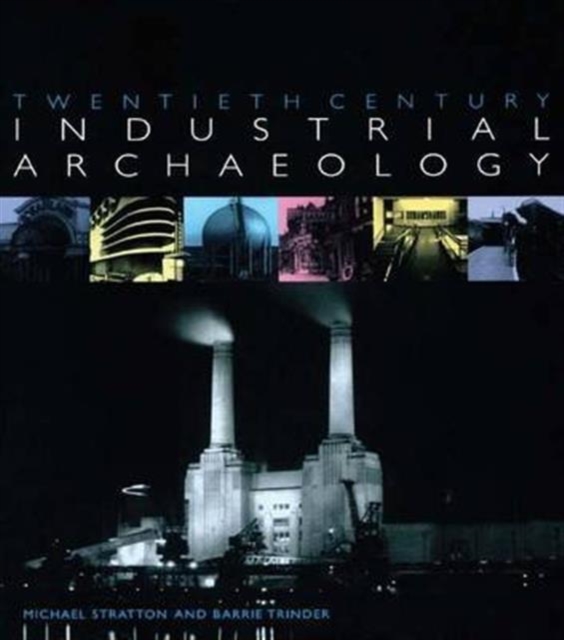 Twentieth Century Industrial Archaeology, Hardback Book