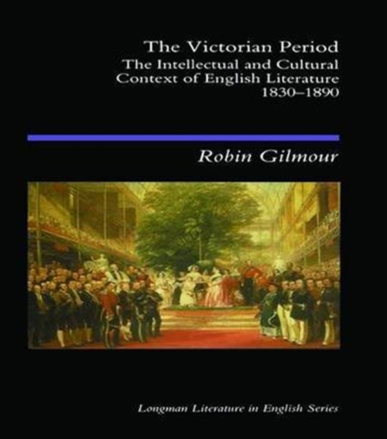 The Victorian Period : The Intellectual and Cultural Context of English Literature, 1830 - 1890, Hardback Book