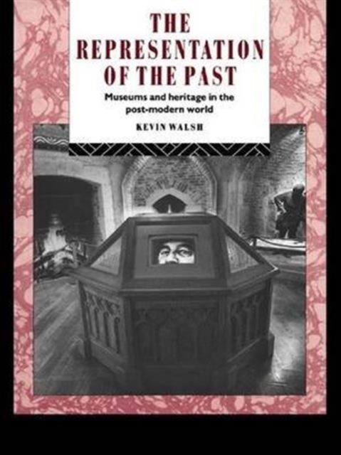 The Representation of the Past : Museums and Heritage in the Post-Modern World, Hardback Book