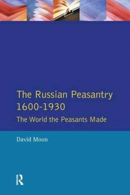 The Russian Peasantry 1600-1930 : The World the Peasants Made, Hardback Book