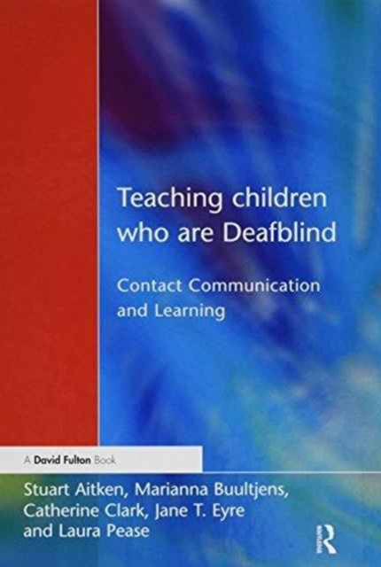 Teaching Children Who are Deafblind : Contact Communication and Learning, Hardback Book