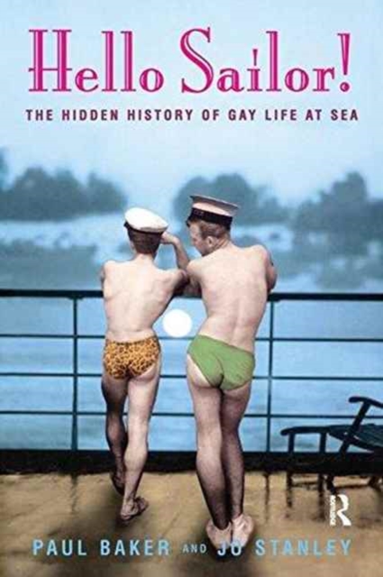 Hello Sailor! : The hidden history of gay life at sea, Hardback Book