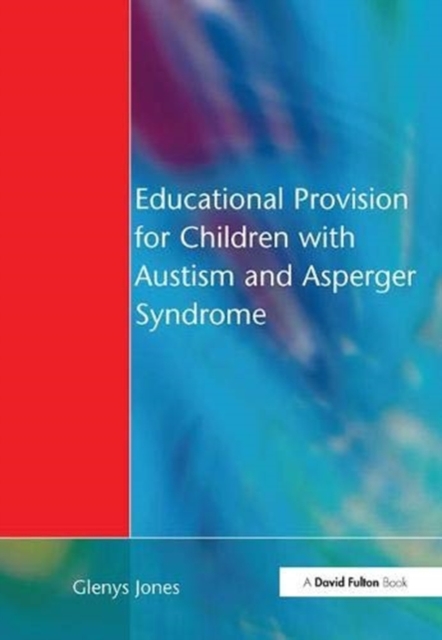Educational Provision for Children with Autism and Asperger Syndrome : Meeting Their Needs, Hardback Book
