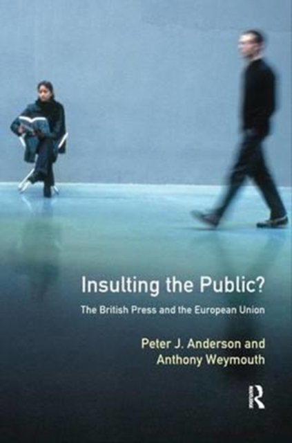 Insulting the Public? : The British Press and the European Union, Hardback Book