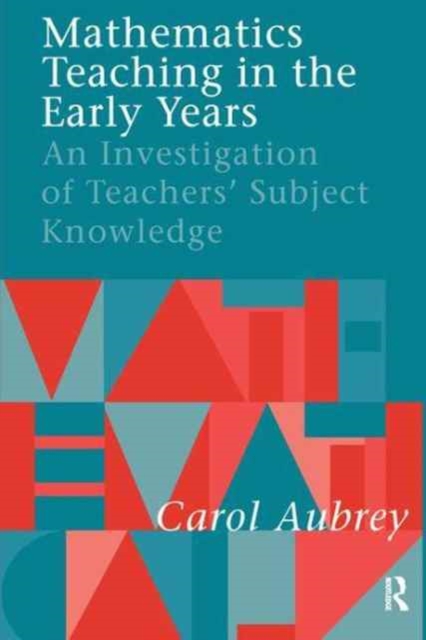 Mathematics Teaching in the Early Years : An Investigation of Teachers' Subject Knowledge, Hardback Book