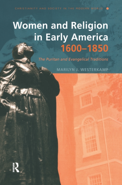 Women and Religion in Early America,1600-1850 : The Puritan and Evangelical Traditions, Hardback Book