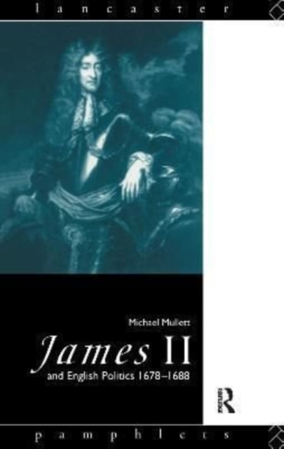 James II and English Politics 1678-1688, Hardback Book