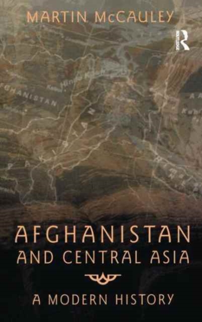 Afghanistan and Central Asia : A Modern History, Hardback Book