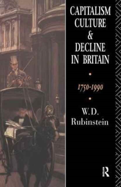 Capitalism, Culture and Decline in Britain : 1750 -1990, Hardback Book