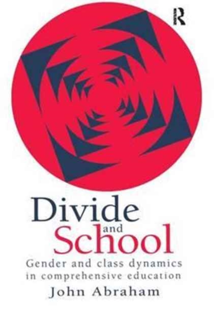 Divide And School : Gender And Class Dynamics In Comprehensive Education, Hardback Book
