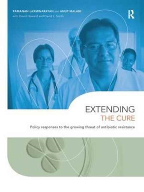 Extending the Cure : Policy Responses to the Growing Threat of Antibiotic Resistance, Hardback Book