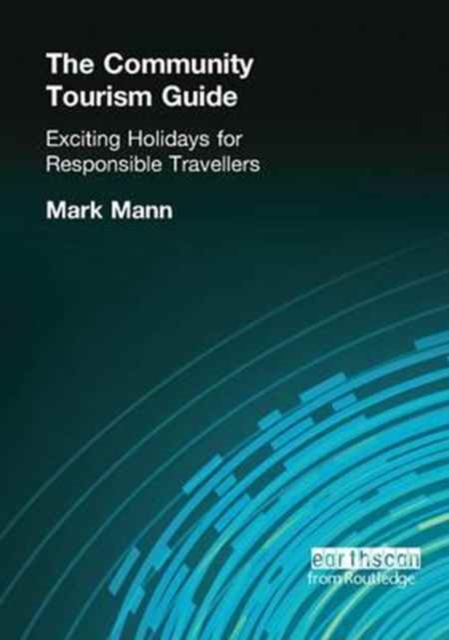 The Community Tourism Guide : Exciting Holidays for Responsible Travellers, Hardback Book