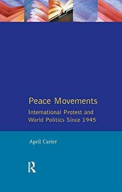 Peace Movements: International Protest and World Politics Since 1945, Hardback Book