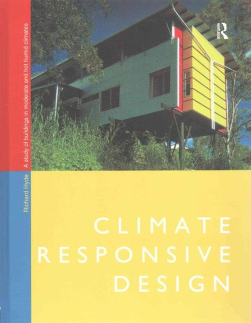 Climate Responsive Design : A Study of Buildings in Moderate and Hot Humid Climates, Hardback Book