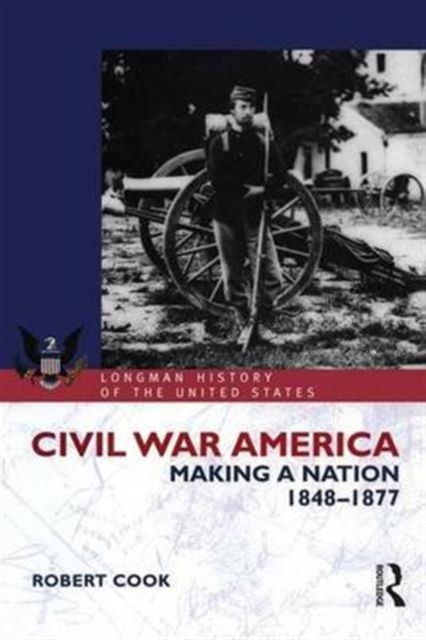 Civil War America : Making a Nation, 1848-1877, Hardback Book
