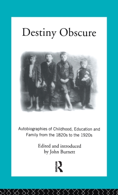Destiny Obscure : Autobiographies of Childhood, Education and Family from the 1820s to the 1920s, Hardback Book