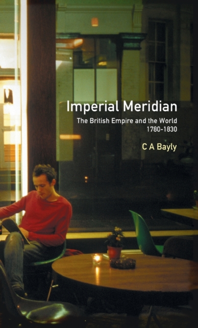 Imperial Meridian : The British Empire and the World 1780-1830, Hardback Book