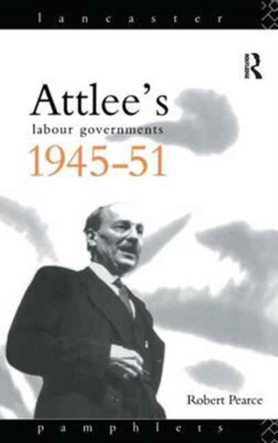 Attlee's Labour Governments 1945-51, Hardback Book