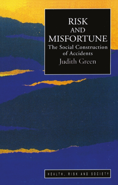 Risk And Misfortune : The Social Construction Of Accidents, Hardback Book