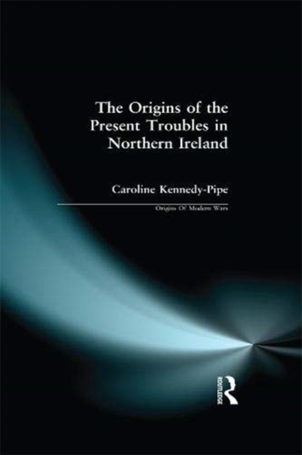 The Origins of the Present Troubles in Northern Ireland, Hardback Book