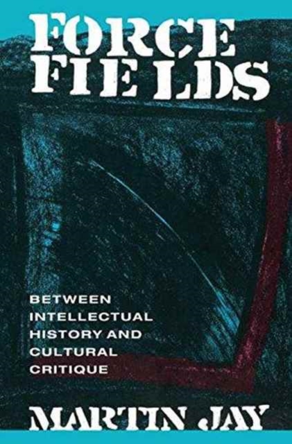 Force Fields : Between Intellectual History and Cultural Critique, Hardback Book