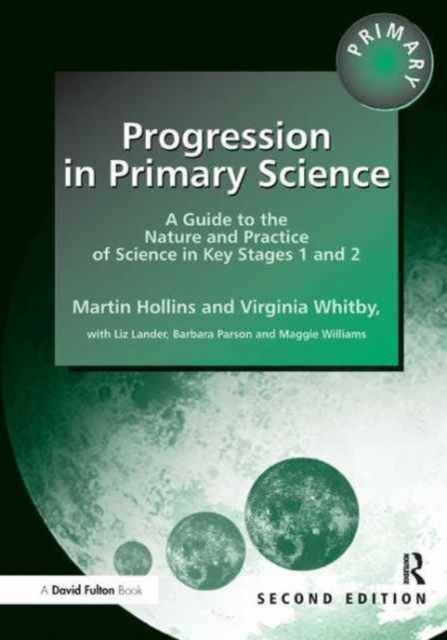 Progression in Primary Science : A Guide to the Nature and Practice of Science in Key Stages 1 and 2, Hardback Book