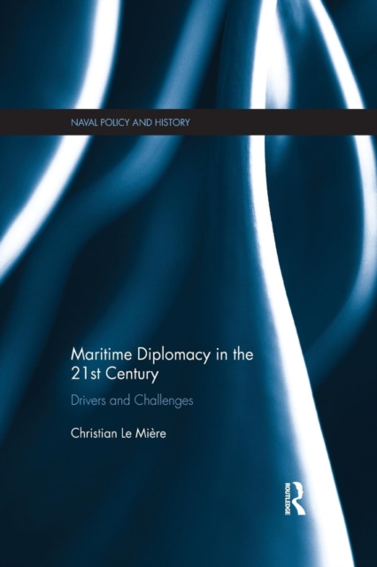 Maritime Diplomacy in the 21st Century : Drivers and Challenges, Paperback / softback Book