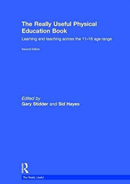 The Really Useful Physical Education Book : Learning and teaching across the 11-16 age range, Hardback Book